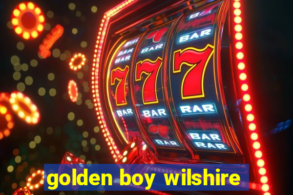 golden boy wilshire